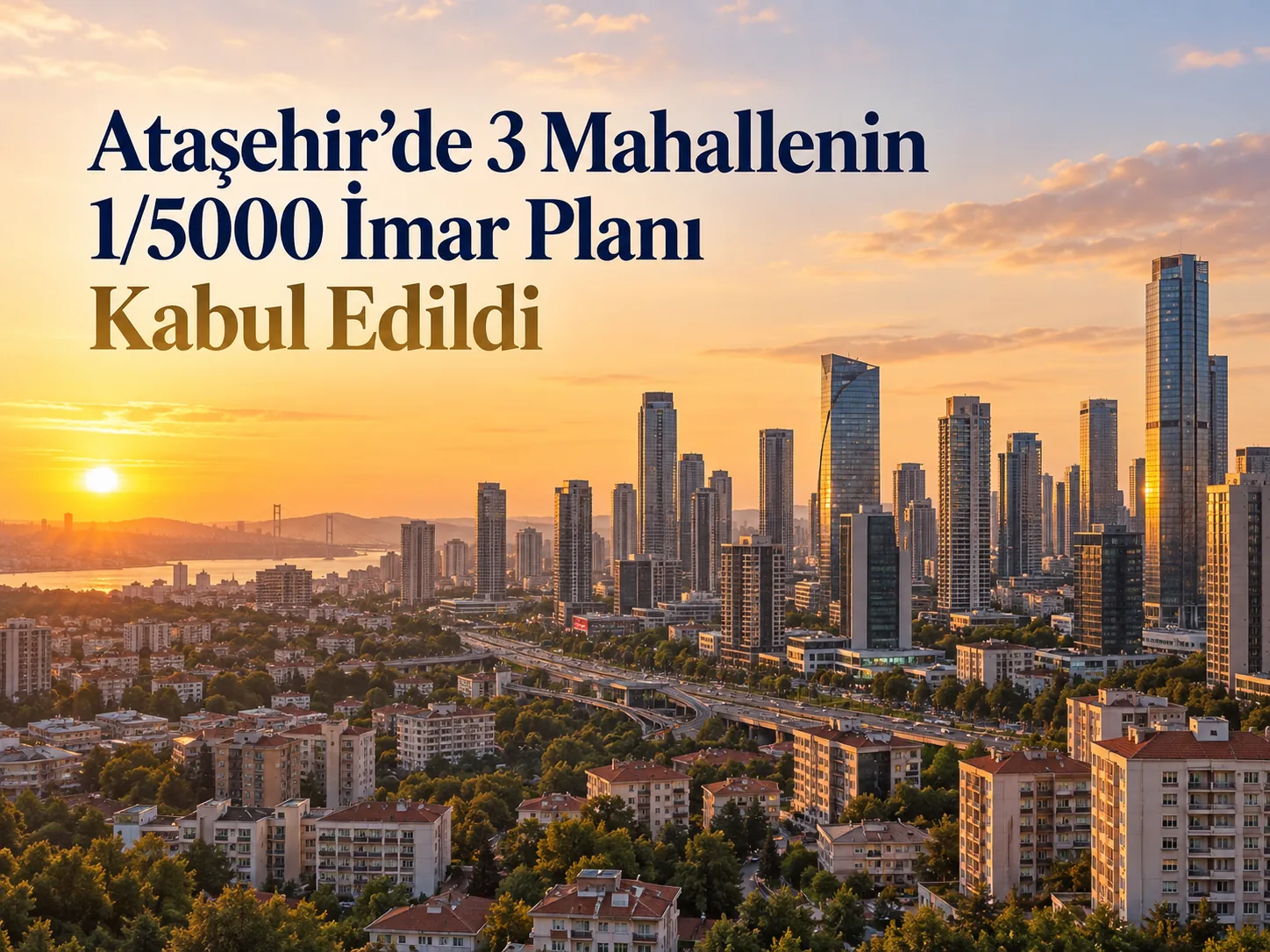 Ataşehir Yeniçamlıca, Mevlana ve Mimar Sinan Mahallelerinin 1/5000 İmar Planı Kabul Edildi: Şimdi Ne Olacak?