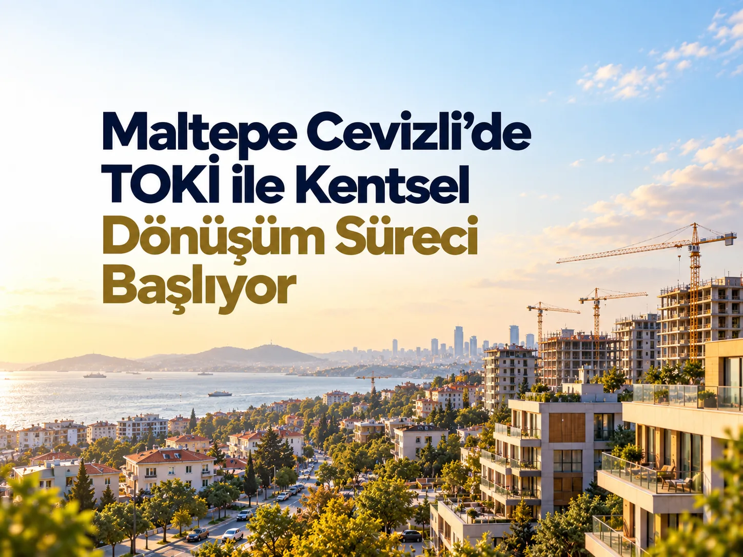 Maltepe Cevizli’de TOKİ ile Kentsel Dönüşüm Süreci Başlıyor